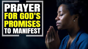 Powerful Prayer for Manifestation of God's Promises Upon Our Lives